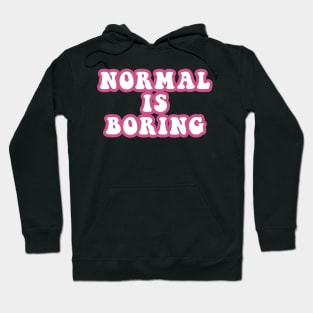 Normal Is Boring Hoodie